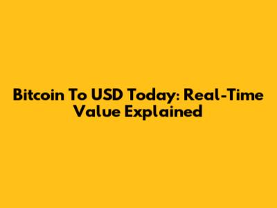 Bitcoin To USD Today: Real-Time Value Explained