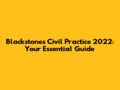 Blackstone's Civil Practice 2022: Your Essential Guide
