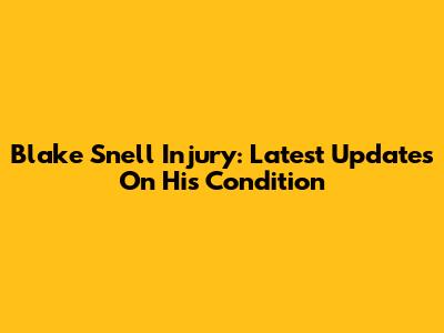 Blake Snell Injury: Latest Updates On His Condition