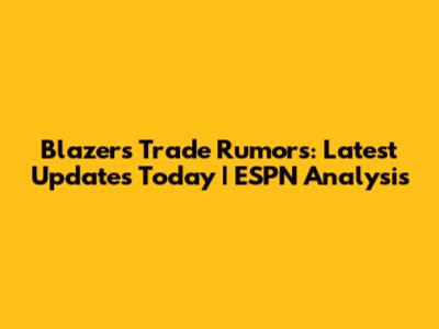 Blazers Trade Rumors: Latest Updates Today | ESPN Analysis