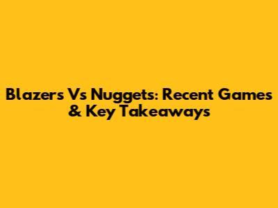 Blazers Vs Nuggets: Recent Games & Key Takeaways