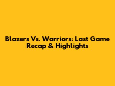 Blazers Vs. Warriors: Last Game Recap & Highlights