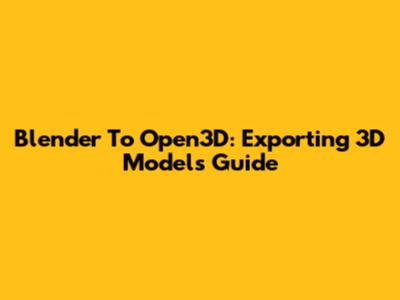 Blender To Open3D: Exporting 3D Models Guide