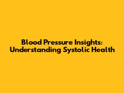 Blood Pressure Insights: Understanding Systolic Health