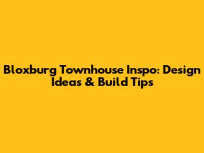Bloxburg Townhouse Inspo: Design Ideas & Build Tips