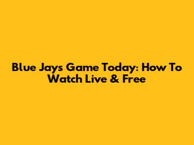 Blue Jays Game Today: How To Watch Live & Free