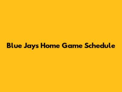 Blue Jays Home Game Schedule
