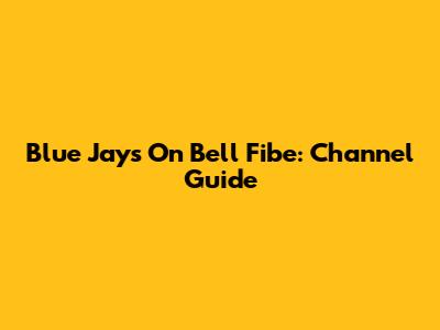 Blue Jays On Bell Fibe: Channel Guide