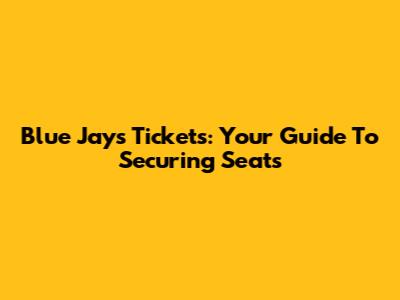 Blue Jays Tickets: Your Guide To Securing Seats