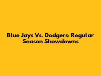 Blue Jays Vs. Dodgers: Regular Season Showdowns