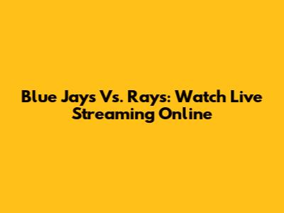 Blue Jays Vs. Rays: Watch Live Streaming Online