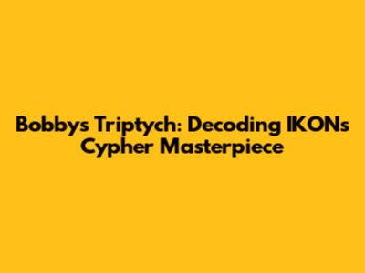 Bobby's 'Triptych': Decoding IKON's Cypher Masterpiece