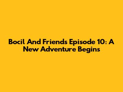 Bocil And Friends Episode 10: A New Adventure Begins