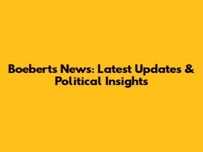 Boebert's News: Latest Updates & Political Insights