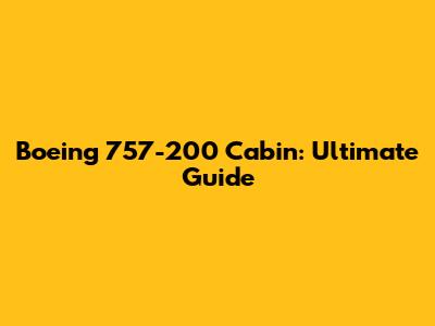 Boeing 757-200 Cabin: Ultimate Guide