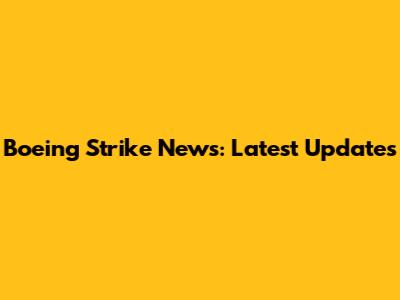 Boeing Strike News: Latest Updates