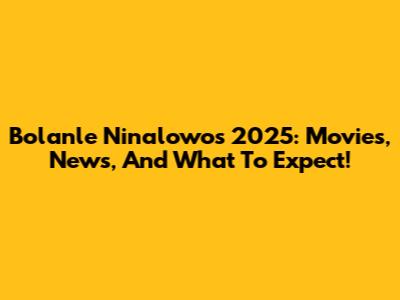 Bolanle Ninalowo's 2025: Movies, News, And What To Expect!