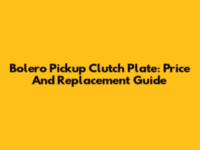 Bolero Pickup Clutch Plate: Price And Replacement Guide