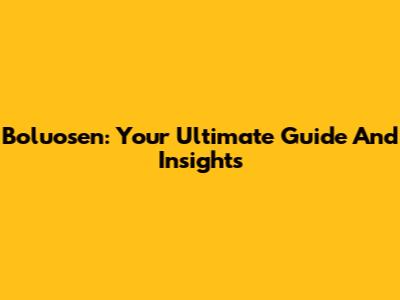 Boluosen: Your Ultimate Guide And Insights