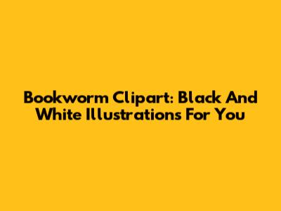 Bookworm Clipart: Black And White Illustrations For You