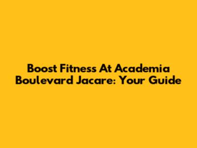Boost Fitness At Academia Boulevard Jacare: Your Guide