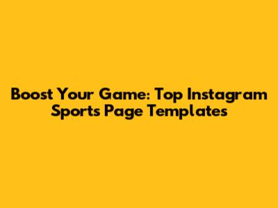 Boost Your Game: Top Instagram Sports Page Templates