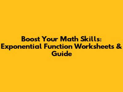Boost Your Math Skills: Exponential Function Worksheets & Guide