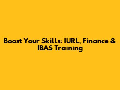 Boost Your Skills: IURL, Finance & IBAS Training