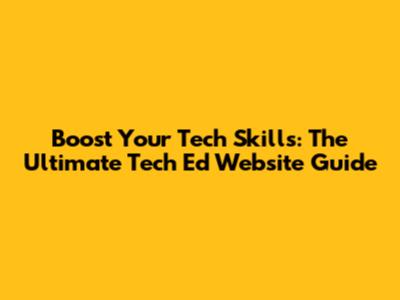 Boost Your Tech Skills: The Ultimate Tech Ed Website Guide