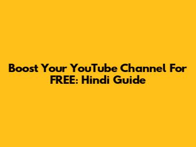 Boost Your YouTube Channel For FREE: Hindi Guide