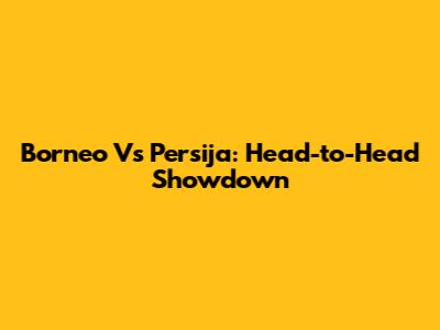 Borneo Vs Persija: Head-to-Head Showdown