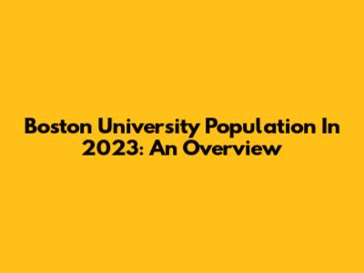 Boston University Population In 2023: An Overview