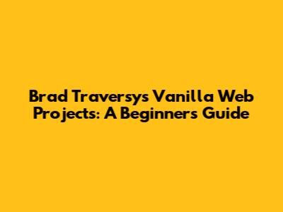 Brad Traversy's Vanilla Web Projects: A Beginner's Guide