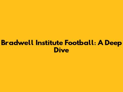 Bradwell Institute Football: A Deep Dive
