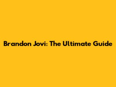 Brandon Jovi: The Ultimate Guide