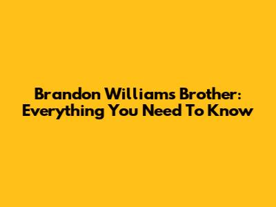 Brandon Williams' Brother: Everything You Need To Know