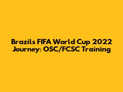Brazil's FIFA World Cup 2022 Journey: OSC/FCSC Training