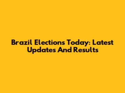 Brazil Elections Today: Latest Updates And Results