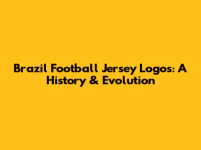 Brazil Football Jersey Logos: A History & Evolution