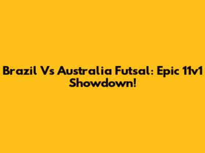 Brazil Vs Australia Futsal: Epic 11v1 Showdown!