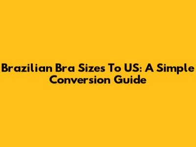 Brazilian Bra Sizes To US: A Simple Conversion Guide