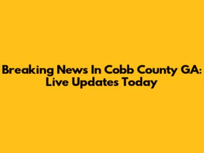 Breaking News In Cobb County GA: Live Updates Today