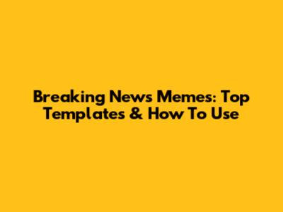 Breaking News Memes: Top Templates & How To Use