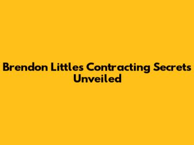 Brendon Little's Contracting Secrets Unveiled