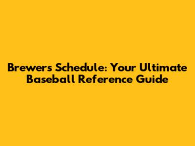 Brewers Schedule: Your Ultimate Baseball Reference Guide