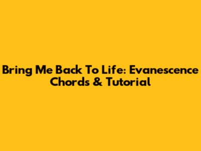 Bring Me Back To Life: Evanescence Chords & Tutorial