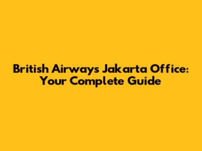 British Airways Jakarta Office: Your Complete Guide