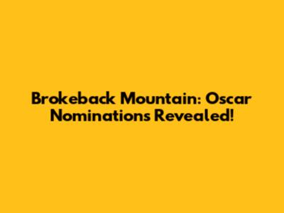 Brokeback Mountain: Oscar Nominations Revealed!
