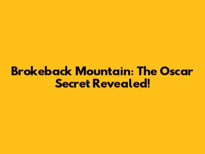Brokeback Mountain: The Oscar Secret Revealed!