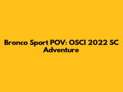 Bronco Sport POV: OSCI 2022 SC Adventure
